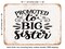 DECORATIVE METAL SIGN - Promoted to Big Sister - Vintage Rusty Look
